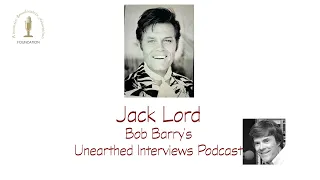 Bob Barry's Unearthed Interviews Podcast - Jack Lord