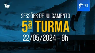 5ª Turma | Assista à sessão do dia 22/05/2024