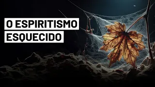 O Espiritismo esquecido - um vídeo muito necessário