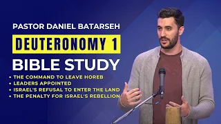 Deuteronomy 1 Bible Study (The Command to Leave Horeb/Leaders Appointed) | Pastor Daniel Batarseh