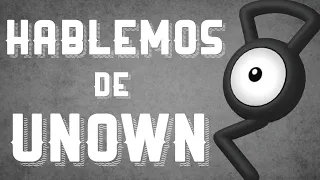 HABLEMOS DEL MISTERIOSO UNOWN / POKÉMON