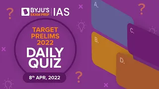 CSE: Prelims 2022 - Daily Quiz for IAS Exams | 8th April, 2022