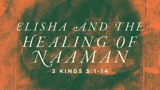 2 Kings 5:1-14 | Elisha and the Healing of Naaman | Rich Jones