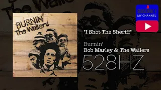 I SHOT THE SHERIFF - [528HZ] - Bob Marley & The Wailers (Official Audio)