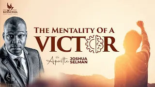 THE MENTALITY OF A VICTOR WITH APOSTLE JOSHUA SELMAN II02II07II2023