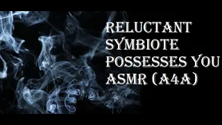 Reluctant Symbiote possesses you ASMR (A4A)