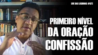 Live das Lágrimas 572 - Primeiro Nível da Oração: Confissão