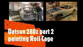 Datsun 280z Part 2  Painting roll cage