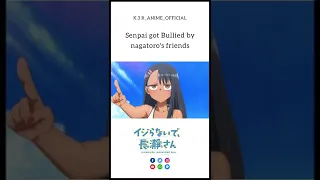 Don’t toy with me miss Nagatoro - Senpai got Bullied by nagatoro's friends.. #shorts