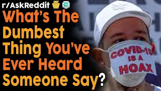 What's the dumbest thing you've ever heard someone say? (r/AskReddit Top Posts | Reddit Bites)