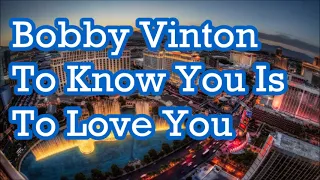 Bobby Vinton   To Know You Is To Love You     +   LYRICS