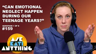 Emotional Neglect, Better Parenting, Working on Trauma and more... ep.159