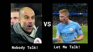 Pep Guardiola "Sit Down Nobody talk!" vs Kevin De Bruyne "Let me talk!"