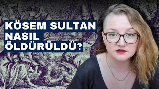 Kösem Sultan Nasıl Öldürüldü?