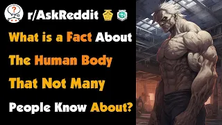 What Is A Fact About The Human Body That Not Many People Know About?