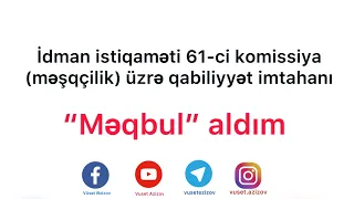 Qabiliyyət imtahanı məqbul aldım 61-ci komissiya