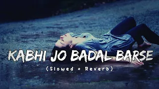 Kabhi Jo Badal Barse || (Slowed + Reverb) || @lofi.relaxmusic