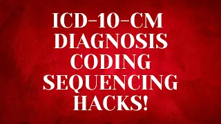 ICD-10-CM CODING SEQUENCING HACKS