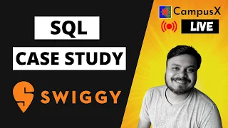 SQL Case  Study | Swiggy Case Study | CampusX Live