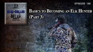 Basics to Becoming an Elk Hunter (Part 3)