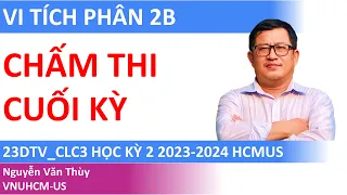 Chấm thi cuối kỳ Vi tích phân 2B hệ CLC | Học kỳ 2 2023-2024 | 23DTV_CLC3