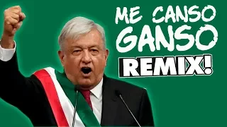 ME CANSO GANSO - AMLO REMIX!