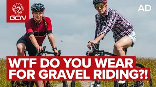 WTF Do You Wear For Gravel Riding?!