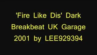 Fire Like Dis - Dark Breakbeat Breaks UK Garage Made in 2001