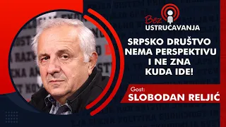 BEZ USTRUČAVANJA - Slobodan Reljić: Srpsko društvo nema perspektivu i ne zna kuda ide!