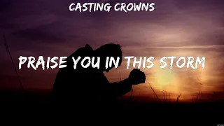 Casting Crowns - Praise You In This Storm (Lyrics) Chris Tomlin, MercyMe, Phil Wickham