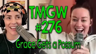 TMGW #276: Grace Gets a Possum