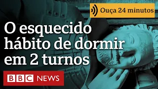 Dois turnos de sono: a forma esquecida como nossos antepassados dormiam | Ouça 24 minutos