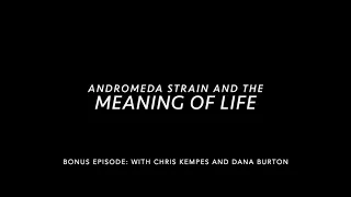 Andromeda Strain and the Meaning of Life: Bonus Episode with Chris Kempes and Dana Burton