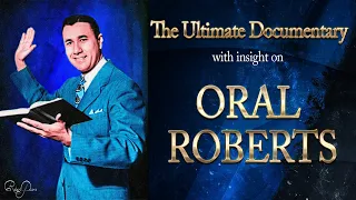 Oral Roberts  The Ultimate Documentary on his life and ministry with insight