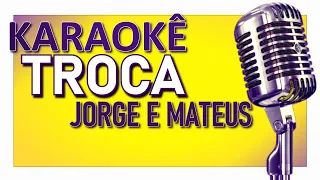 TROCA - JORGE E MATEUS (KARAOKÊ)