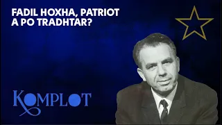 Fadil Hoxha, patriot a po tradhtar?  Komplot