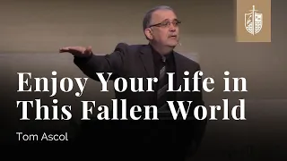 Enjoy Your Life in This Fallen World - Ecclesiastes 9:1-12 | Tom Ascol