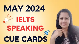 MAY 2024 IELTS SPEAKING CUE CARDS #ieltsspeakingcuecards2024