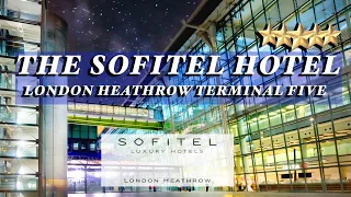 The Luxury Sofitel Hotel - London Heathrow Terminal 5 | Review