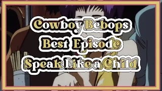 Cowboy Bebop: Speak Like a Child