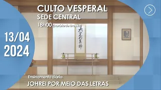 Culto Vesperal | "Johrei por meio das letras"  - 13/04/2024