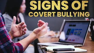 SIGNS OF COVERT BULLYING