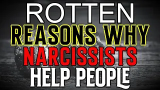 Why Narcissists Help People... 4 Rotten Reason They Do It!