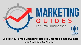 Episode 187 - Email Marketing: The Top Uses for a Small Business and Stats You Can’t Ignore