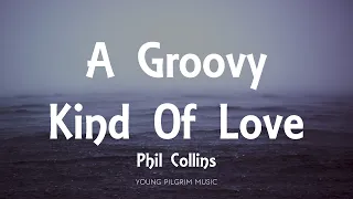 Phil Collins - A Groovy Kind Of Love (Lyrics)