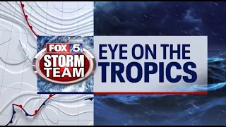 FOX 5 Storm Team: Eye on the Tropics