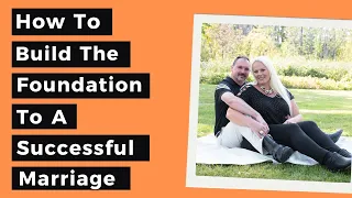 How To Build The Foundation To A Successful Marriage - Kickass Couples Podcast