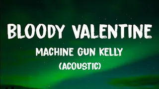 Machine Gun Kelly - Bloody Valentine Acoustic (Lyrics)