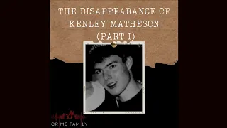 The Disappearance of Kenley Matheson (Part 1) (Crime Family Podcast, S04E19)