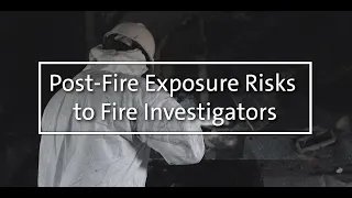 Post-Fire Exposure Risks to Fire Investigators